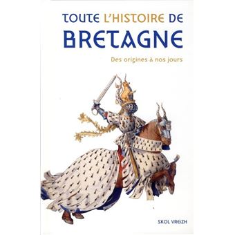 Toute l'histoire de Bretagne - des origines à la fin du XXe siècle