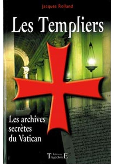 Les Templiers - Les archives secrètes du Vatican - Jacques Rolland - broché