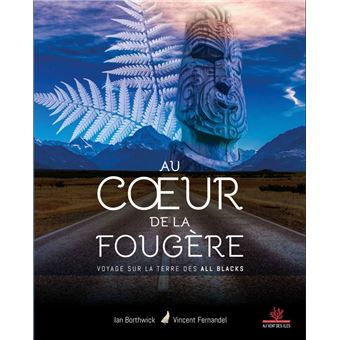 Au coeur de la fougère - Voyage sur la terre des All Blacks