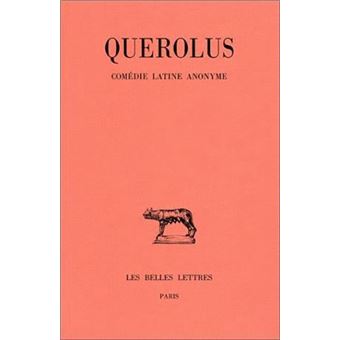 Querolus. Comédie latine anonyme. Le Grincheux (comédie de la petite marmite)