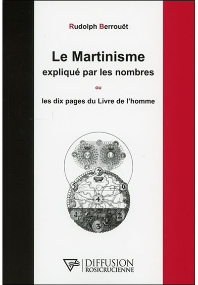 Le Martinisme expliqué par les nombres ou Les dix pages du Livre de l'homme