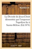 La Divinité de Jésus-Christ démontrée par l'empereur Napoléon Ier à Sainte-Hélène