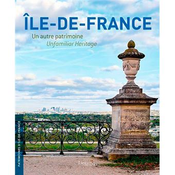 Île-De-France, Un Autre Patrimoine / Unfamiliar Heritage