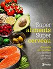Super aliment, super cerveau - Conseils et recettes pour booster sa santé cérébrale