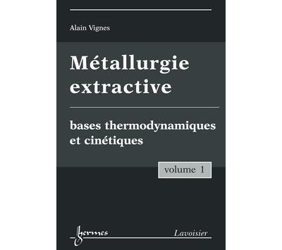 Metallurgie extractive vol 1 bases thermodynamiques et cinet