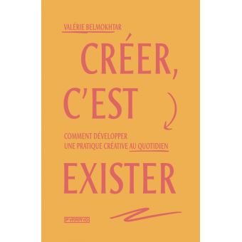Créer, c'est exister - Comment développer une pratique créat