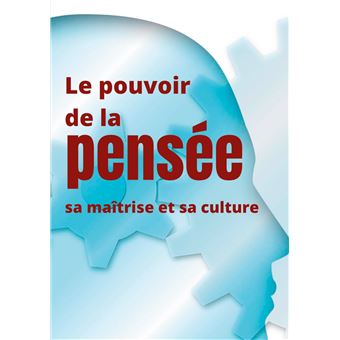 Le pouvoir de la pensée, sa maîtrise et sa culture
