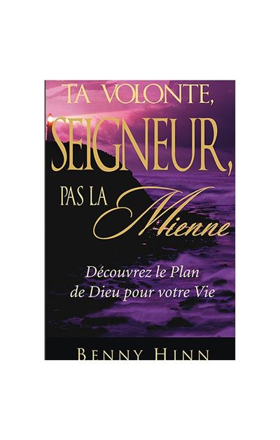 Ta volonté Seigneur, pas la mienne