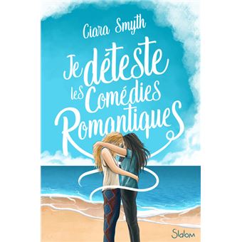 Je Deteste Les Comedies Romantiques Dernier Livre De Ciara Smyth Precommande Date De Sortie Fnac
