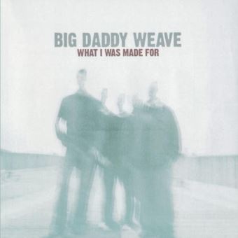 Big Daddy-What I Was Made For - 1