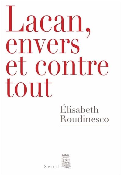 Lacan, envers et contre tout - Elisabeth Roudinesco - broché