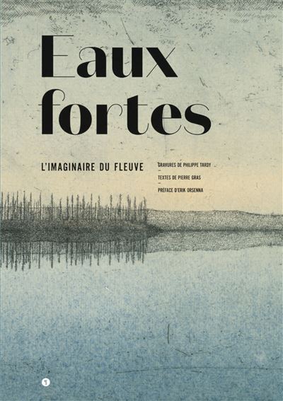 Eaux fortes l'imaginaire du fleuve