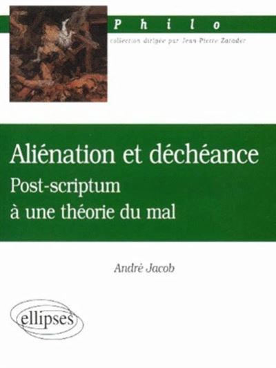Aliénation et déchéance - Post-scriptum à une théorie du mal