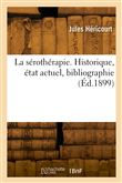 La sérothérapie. Historique, état actuel, bibliographie