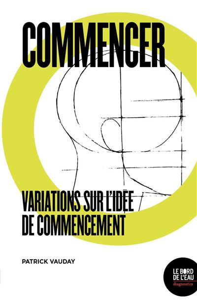 Commencer variations sur l'idee de commencement