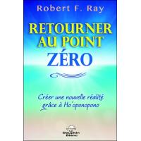 Retourner au Point Zéro - Créer une nouvelle réalité grâce à Ho'oponopono