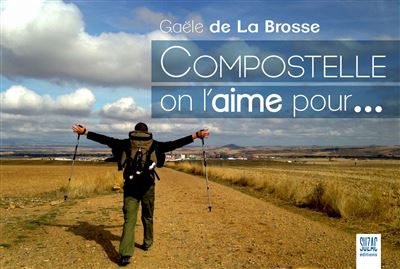 Compostelle on l'aime pour... - Gaële De La Brosse - relié
