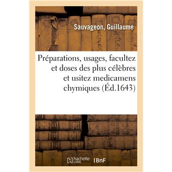 Traicté chymique contenant les préparations, usages, facultez et doses des plus célèbres
