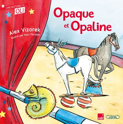 Opaque et Opaline - Une histoire et... Oli - Alex Vizorek - cartonné