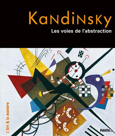 Wassily Kandinsky, les voies de l'abstraction