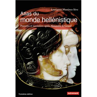 Atlas Du Monde Hellenistique 336 31 Av J C Pouvoirs Et Territoires Apres Alexandre Le Grand Broche Laurianne Martinez Seve Achat Livre Ou Ebook Fnac