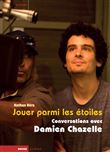 Jouer parmi les étoiles - Conversations avec Damien Chazelle