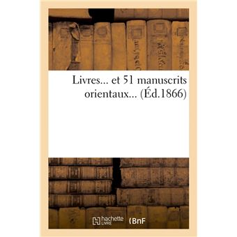 Livres et 51 manuscrits orientaux (Éd.1866)