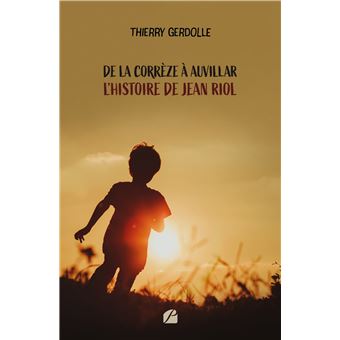 De la Corrèze à Auvillar - L'histoire de Jean Riol