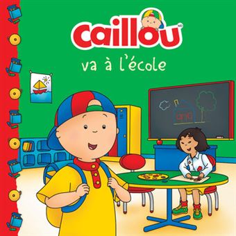 Bebe Caillou Caillou Va A L Ecole Anne Paradis Eric Sevigny Broche Achat Livre Ou Ebook Fnac