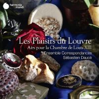 Les Plaisirs du Louvre Airs pour la Chambre de Louis XIII