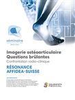 Résonnance Affidea-Suisse, Imagerie ostéoarticulaire, questions brûlantes, Confrontation radio-clinique
