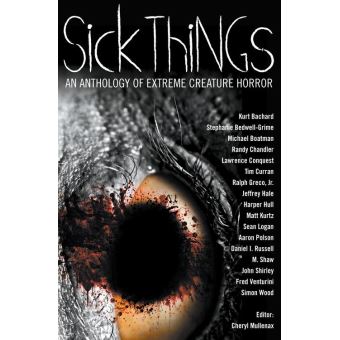 Sick Things An Anthology Of Extreme Creature Horror Sick Things An Anthology Of Extreme Creature Horror