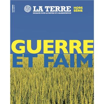 La Terre HS - Guerre et faim - juin 2022