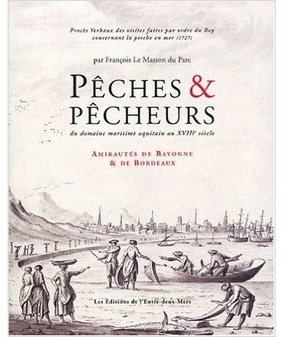 Pêches, pêcheries et pêcheurs en Aquitaine au XVIIIème siècle