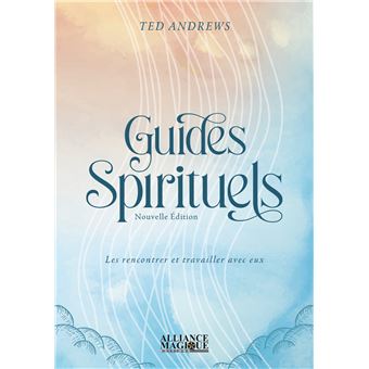 Guides spirituels - Les rencontrer et travailler avec eux