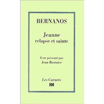 Jeanne, Relapse Et Sainte - Broché - Georges Bernanos, Jean Bastaire ...