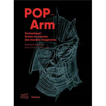 Pop-Arm - Fantastique ! Armes et armures des mondes imaginaires
