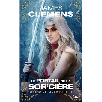 Les Bannis et les Proscrits, T4 : Le Portail de la Sor'cière