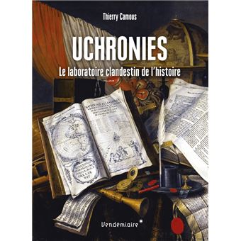 Uchronies - Le laboratoire clandestin de l'histoire