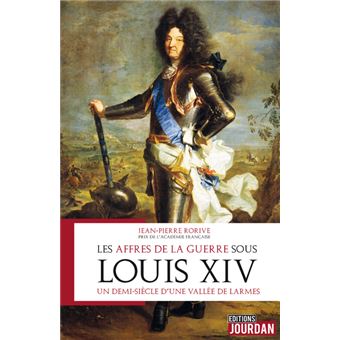 Les affres de la guerre sous Louis XIV - Un demi-siècle d'une vallée de larmes