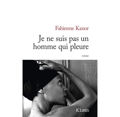 Je ne suis pas un homme qui pleure - Fabienne Kanor - broché