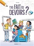 T'as fait tes devoirs ?