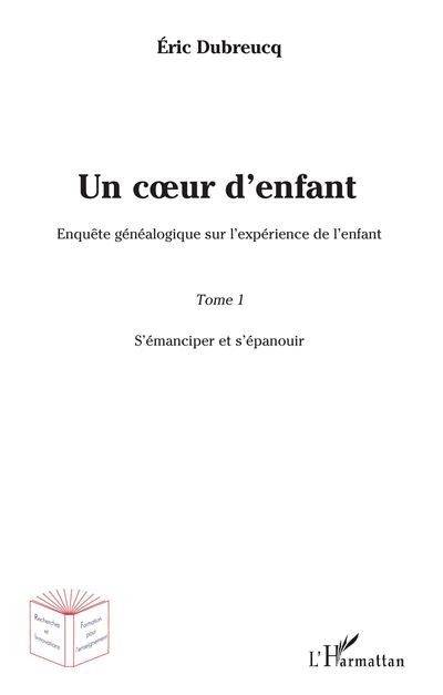 Un coeur d'enfant,1:enquete genealogique sur l'experience