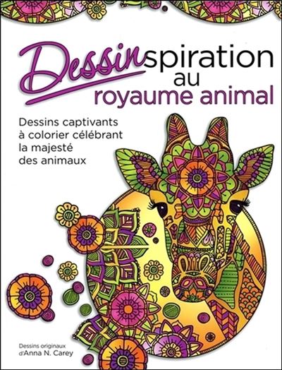 Dessinspiration au royaume animal - Dessins captivants à colorier célébrant la majesté des animaux - Anna N. Carey - relié