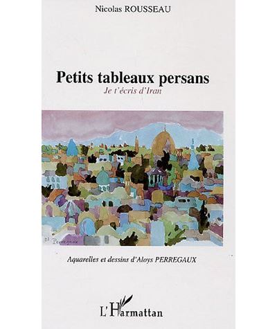 Petits tableaux persans, je t'ecris d'Iran