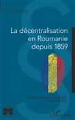 La décentralisation en Roumanie depuis 1859