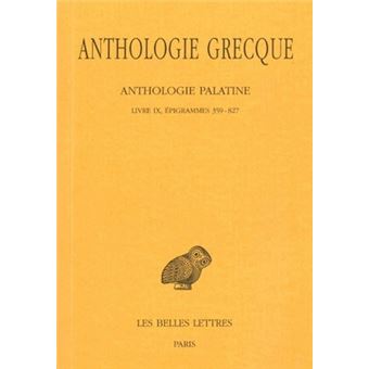 Anthologie grecque. Tome VIII: Anthologie palatine, Livre IX, Épigrammes 359-827
