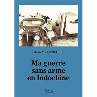 Ma guerre sans arme en Indochine