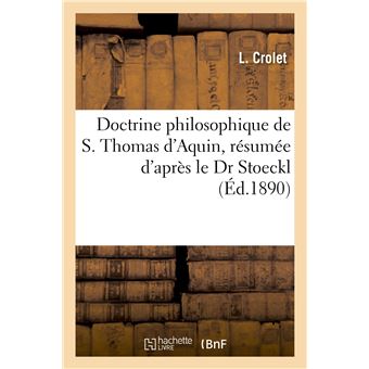 Doctrine philosophique de S. Thomas d'Aquin, résumée d'après le Dr Stoeckl