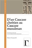 D'un Caucase chrétien au Caucase musulman